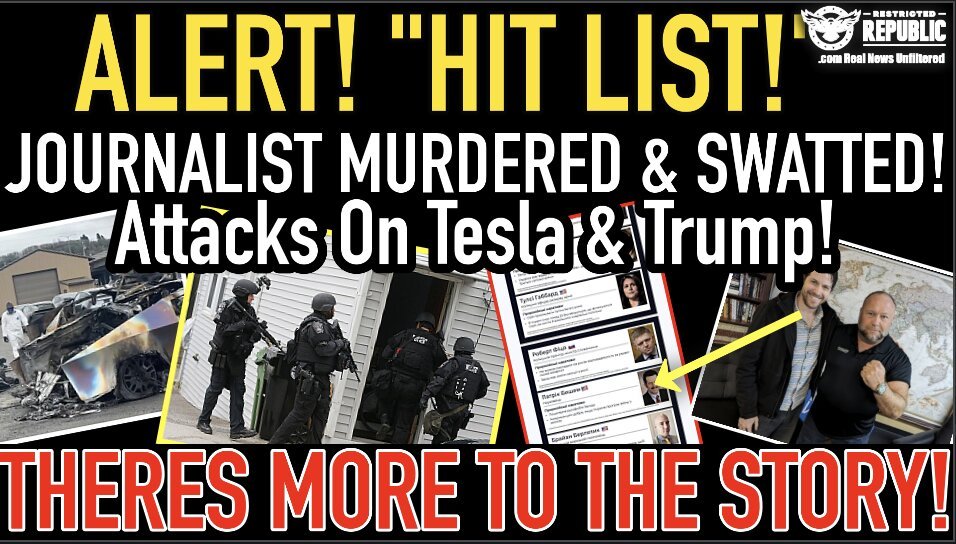 WTH!? “Hit List”, Journalist Murdered & Swatted, Attacks On Tesla & Trump! THERES MORE TO THE STORY! 